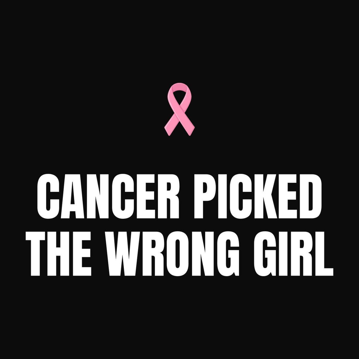 Cancer Picked the Wrong Girl Tee - Breast Cancer Awareness