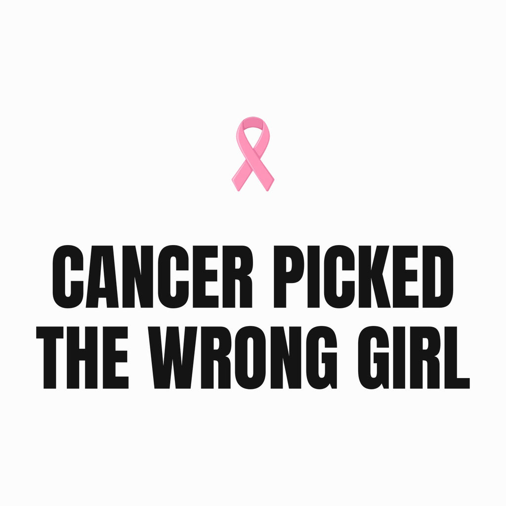 Cancer Picked the Wrong Girl Tee - Breast Cancer Awareness